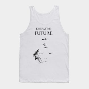 Dream the future inspirational quote Tank Top